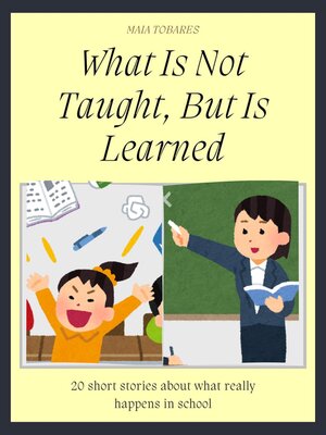 cover image of What Is Not Taught, But Is Learned